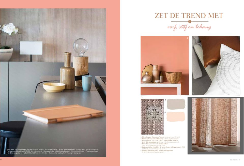 be) - Kaft van Hay bij Simple ( 29, simple-design.be) 82 1. Kleur Copper Blush van Flexa (prijs op aanvraag, flexa.nl) 2. Behang Venue van Eijffinger ( 125/rol, eijffinger.com) 3.