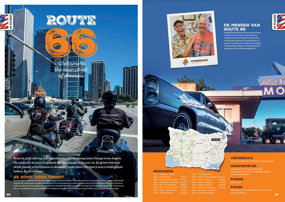 werkelijkheid. 16 DAGEN Welcome to th em a i n s t r e e t of America chicago 36 Route 66, 2300 mijl lang, is de legendarische verbindingsweg tussen Chicago en Los Angeles.