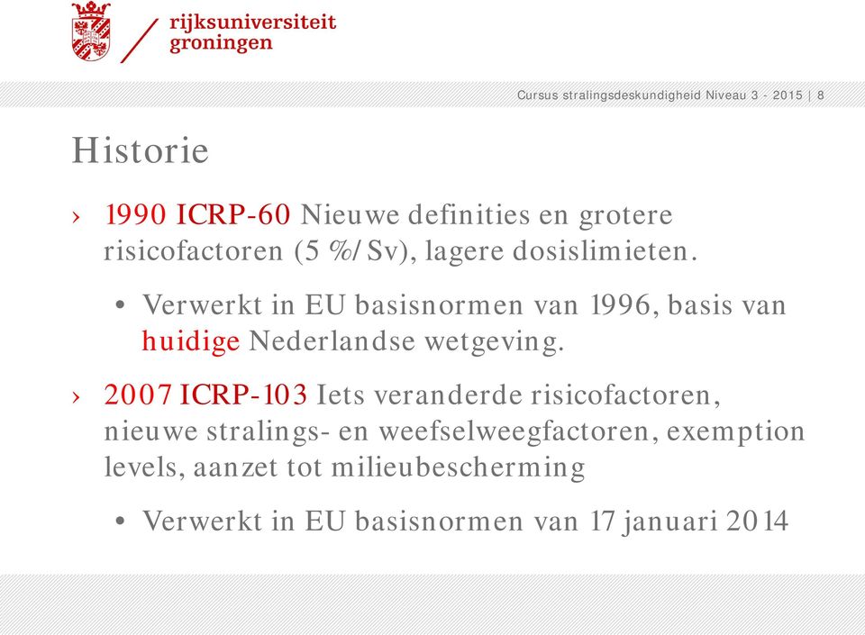 Verwerkt in EU basisnormen van 1996, basis van huidige Nederlandse wetgeving.