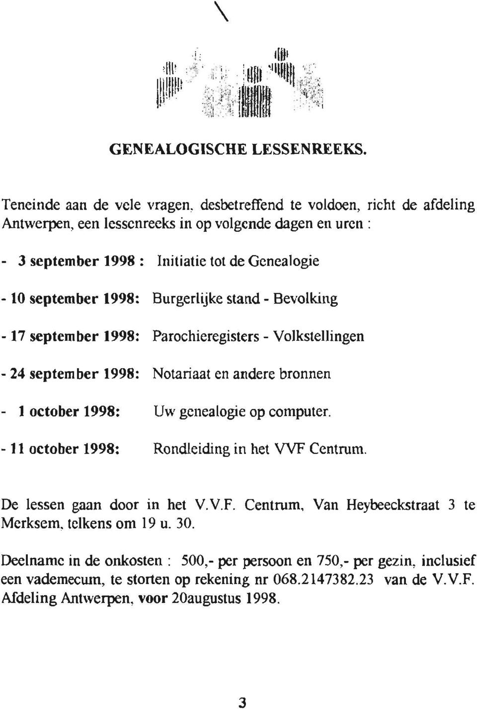 Bevolking - 17 september 1998: Parochieregisters - Volkstellingen - 24 september l99e: Notariaat en andere bronnen - I october 199E: Uw genealogie op computer.