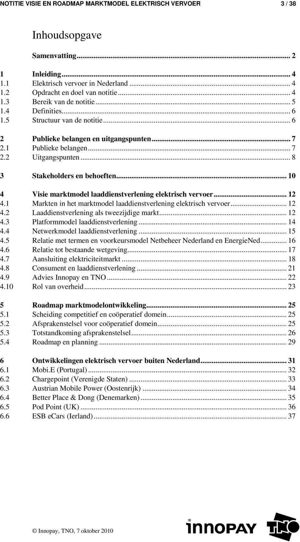 .. 10 4 Visie marktmodel laaddienstverlening elektrisch vervoer... 12 4.1 Markten in het marktmodel laaddienstverlening elektrisch vervoer... 12 4.2 Laaddienstverlening als tweezijdige markt... 12 4.3 Platformmodel laaddienstverlening.