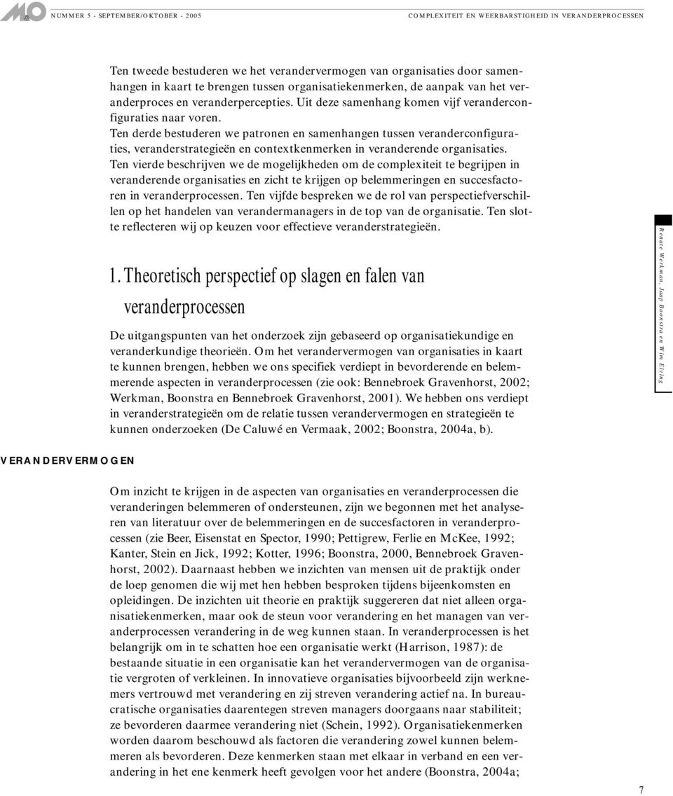 Ten derde bestuderen we patronen en samenhangen tussen veranderconfiguraties, veranderstrategieën en contextkenmerken in veranderende organisaties.