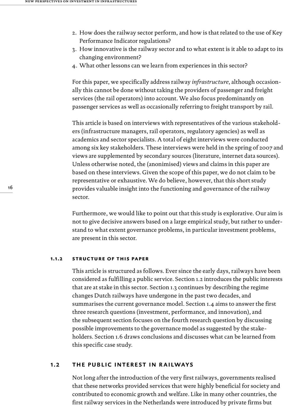 For this paper, we specifically address railway infrastructure, although occasionally this cannot be done without taking the providers of passenger and freight services (the rail operators) into