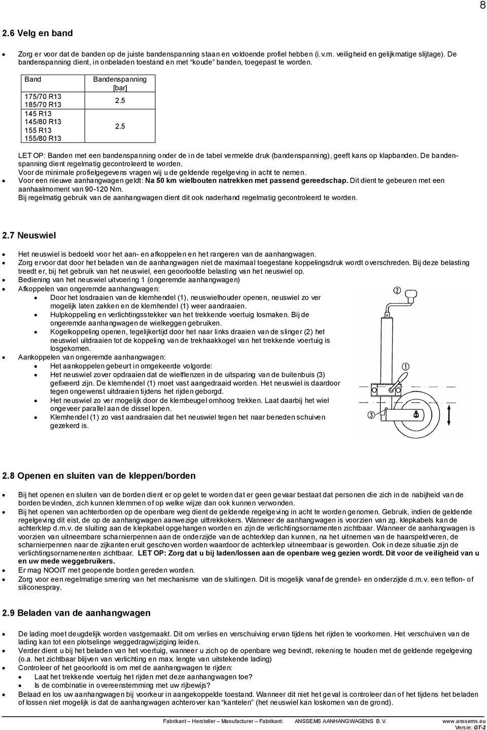 5 LET OP: Banden met een bandenspanning onder de in de tabel vermelde druk (bandenspanning), geeft kans op klapbanden. De bandenspanning dient regelmatig gecontroleerd te worden.