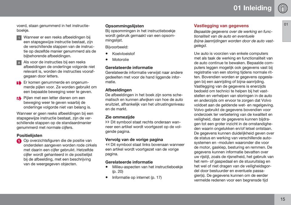 Als voor de instructies bij een reeks afbeeldingen de onderlinge volgorde niet relevant is, worden de instructies voorafgegaan door letters. Er komen genummerde en ongenummerde pijlen voor.