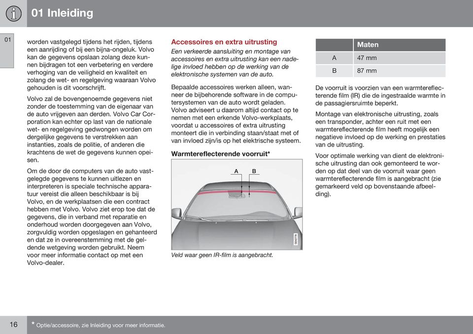 voorschrijft. Volvo zal de bovengenoemde gegevens niet zonder de toestemming van de eigenaar van de auto vrijgeven aan derden.