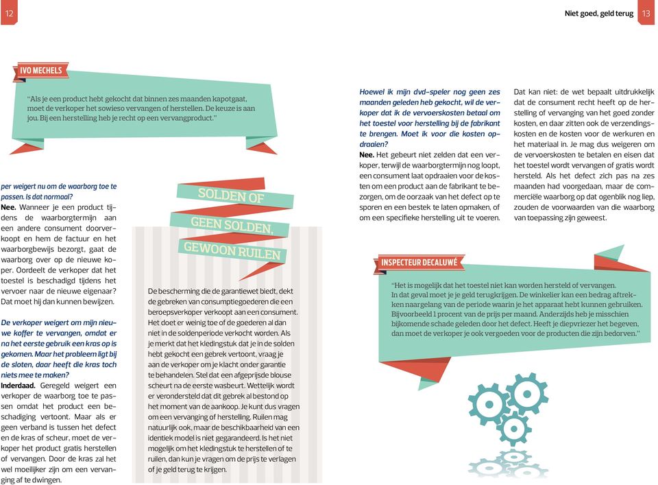 Wanneer je een product tijdens de waarborgtermijn aan een andere consument doorverkoopt en hem de factuur en het waarborgbewijs bezorgt, gaat de waarborg over op de nieuwe koper.