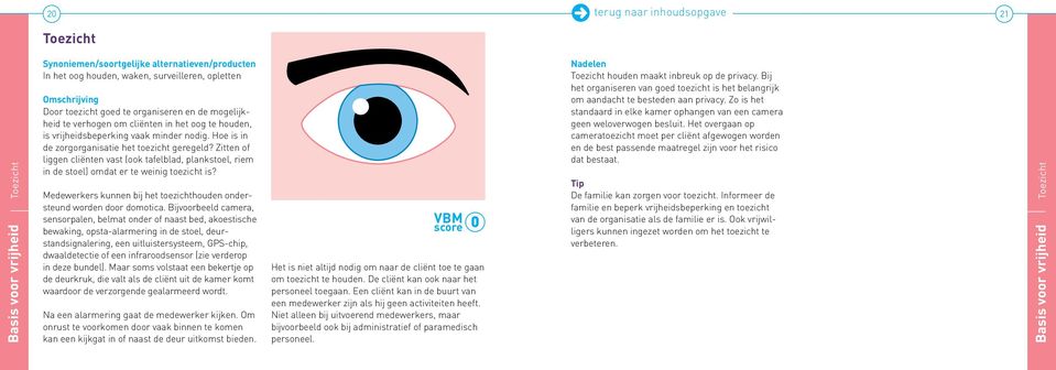 Zitten of liggen cliënten vast (ook tafelblad, plankstoel, riem in de stoel) omdat er te weinig toezicht is? Medewerkers kunnen bij het toezichthouden ondersteund worden door domotica.