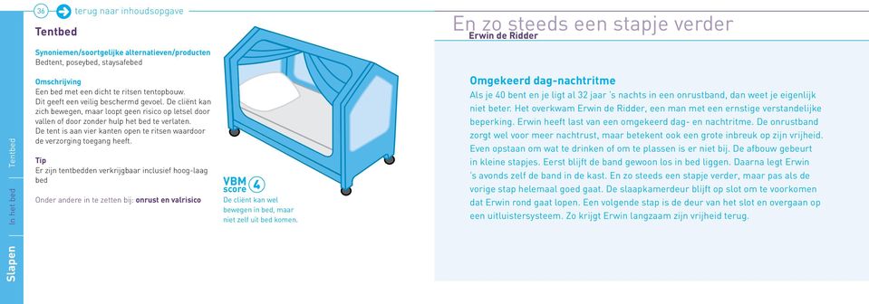 De tent is aan vier kanten open te ritsen waardoor de verzorging toegang heeft.