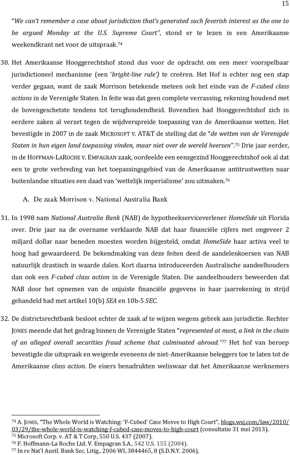 Het Amerikaanse Hooggerechtshof stond dus voor de opdracht om een meer voorspelbaar jurisdictioneel mechanisme (een bright-line rule ) te creëren.