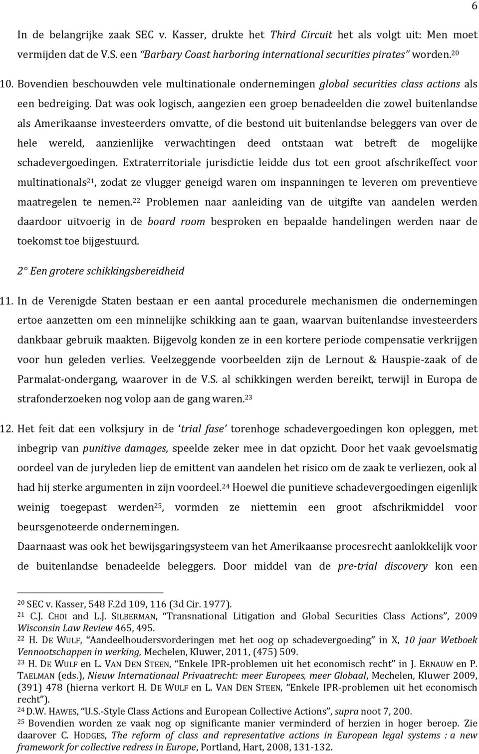 Dat was ook logisch, aangezien een groep benadeelden die zowel buitenlandse als Amerikaanse investeerders omvatte, of die bestond uit buitenlandse beleggers van over de hele wereld, aanzienlijke