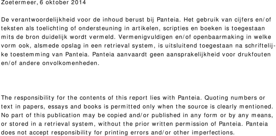 Vermenigvuldigen en/of openbaarmaking in welke vorm ook, alsmede opslag in een retrieval system, is uitsluitend toegestaan na schriftelijke toestemming van Panteia.