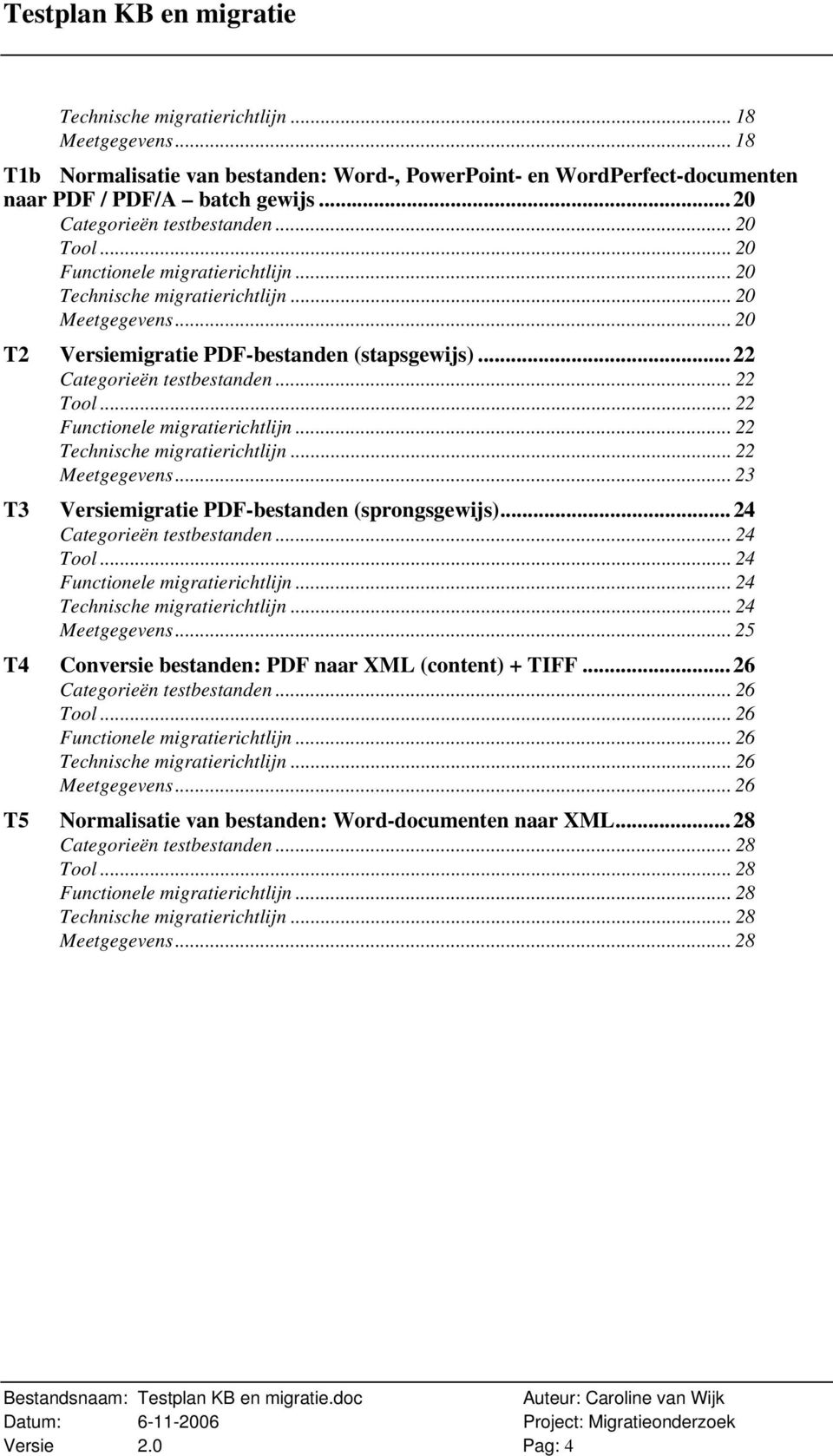 .. 22 Functionele migratierichtlijn... 22 Technische migratierichtlijn... 22 Meetgegevens... 23 T3 Versiemigratie PDF-bestanden (sprongsgewijs)... 24 Categorieën testbestanden... 24 Tool.