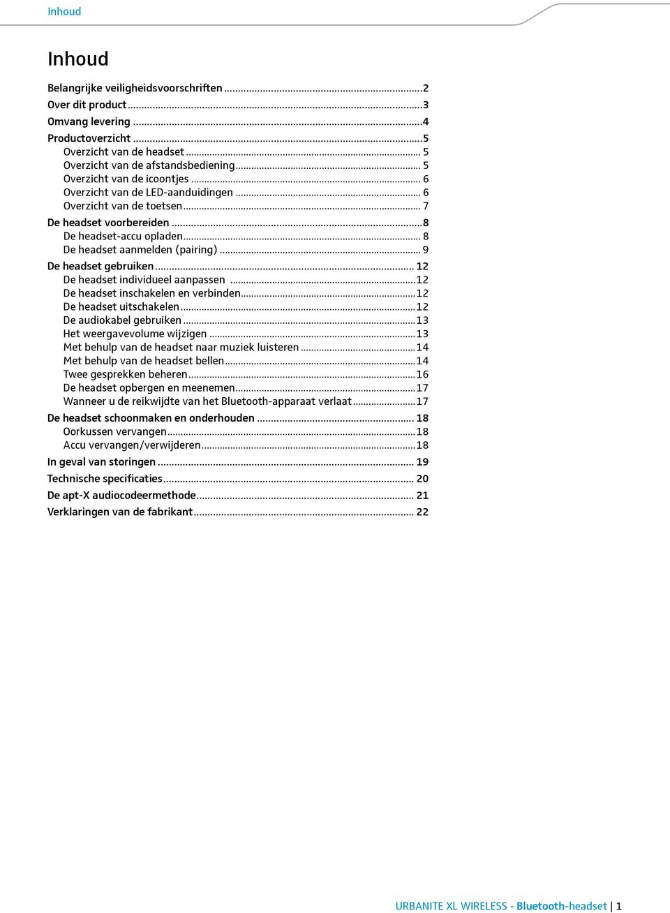 .. 9 De headset gebruiken... 12 De headset individueel aanpassen...12 De headset inschakelen en verbinden...12 De headset uitschakelen...12 De audiokabel gebruiken...13 Het weergavevolume wijzigen.