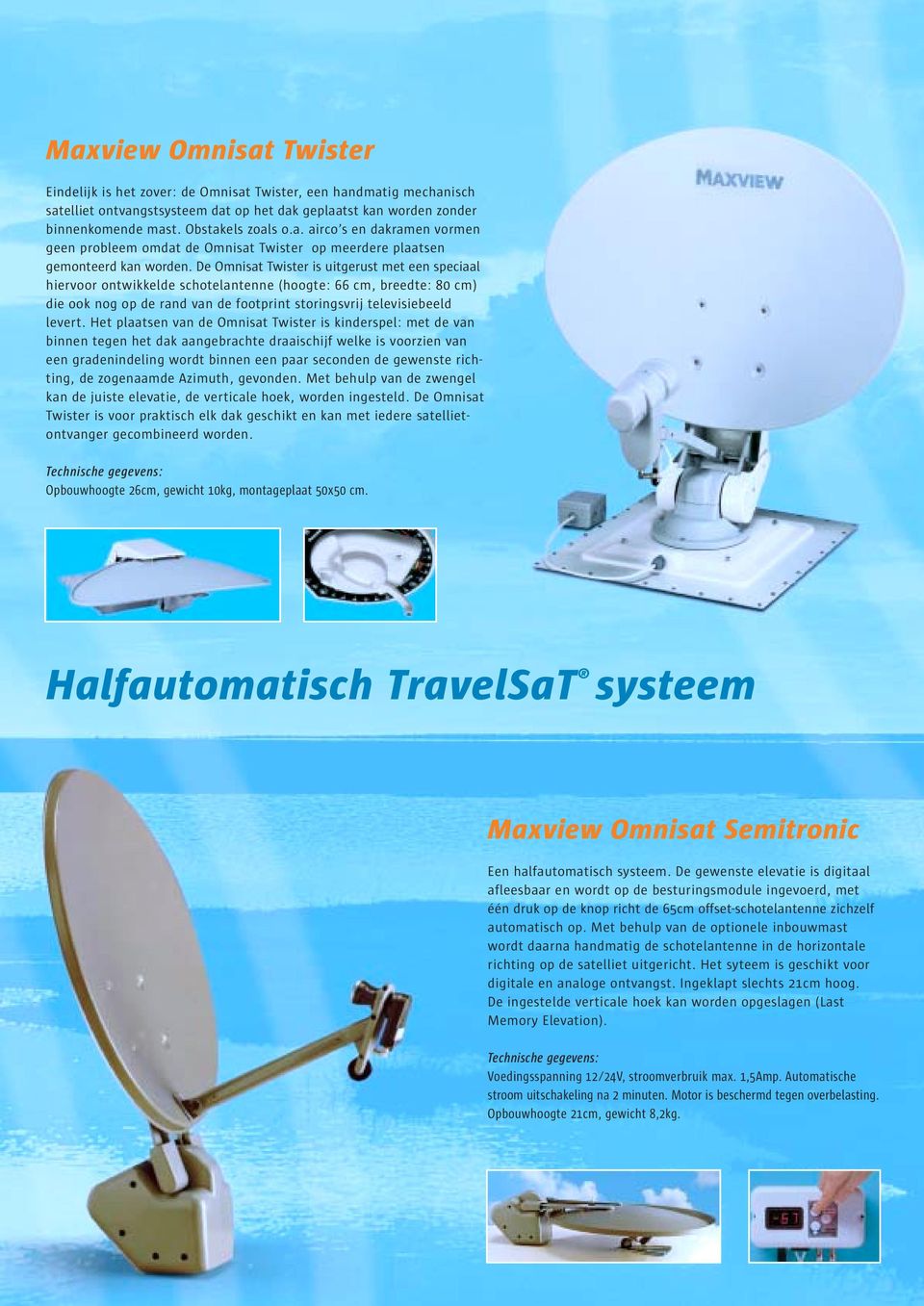 De Omnisat Twister is uitgerust met een speciaal hiervoor ontwikkelde schotelantenne (hoogte: 66 cm, breedte: 80 cm) die ook nog op de rand van de footprint storingsvrij televisiebeeld levert.