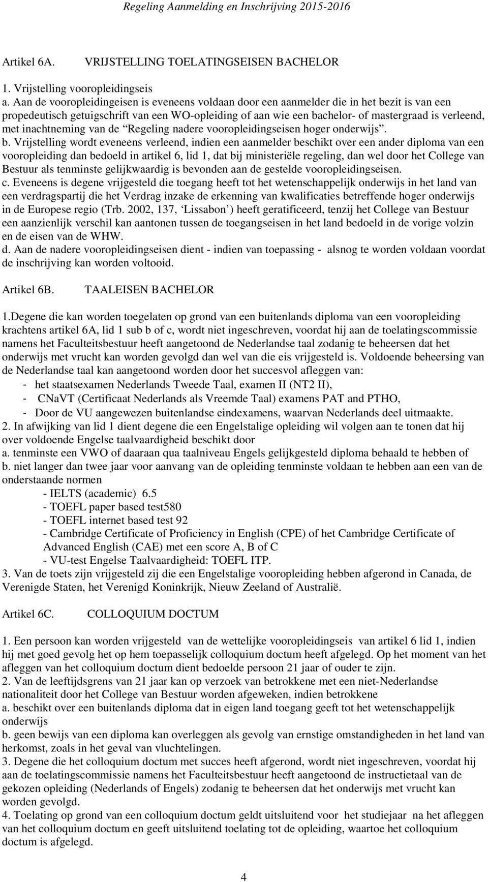 inachtneming van de Regeling nadere vooropleidingseisen hoger onderwijs. b.