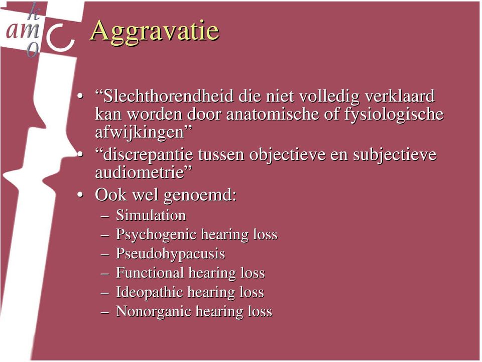 subjectieve audiometrie Ook wel genoemd: Simulation Psychogenic hearing loss