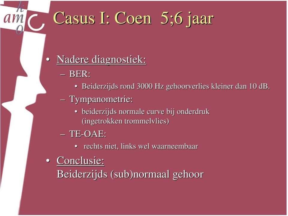 Tympanometrie: beiderzijds normale curve bij onderdruk (ingetrokken