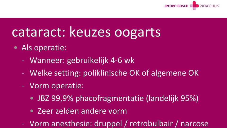 operatie: JBZ 99,9% phacofragmentatie (landelijk 95%) Zeer