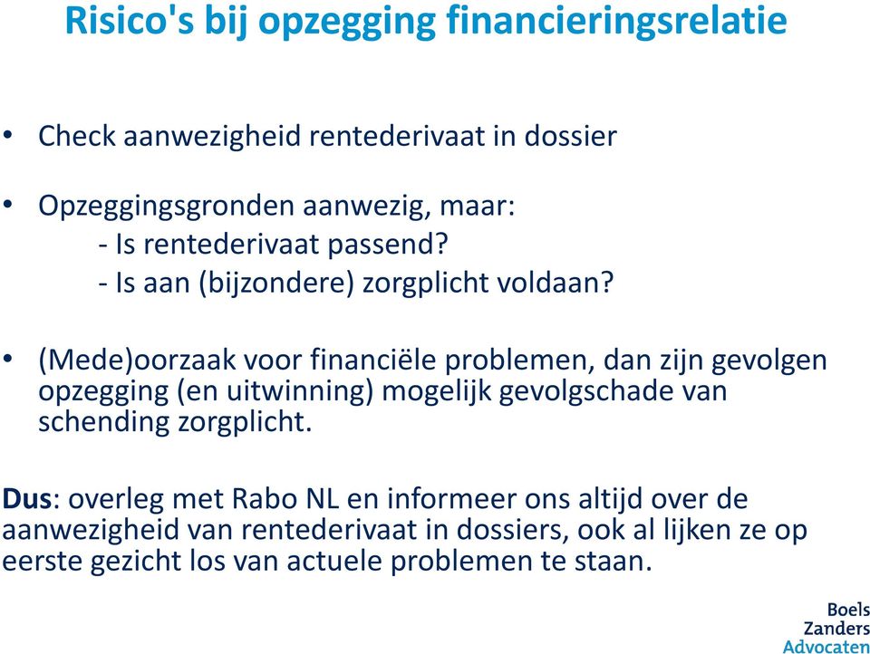 (Mede)oorzaak voor financiële problemen, dan zijn gevolgen opzegging (en uitwinning) mogelijk gevolgschade van schending