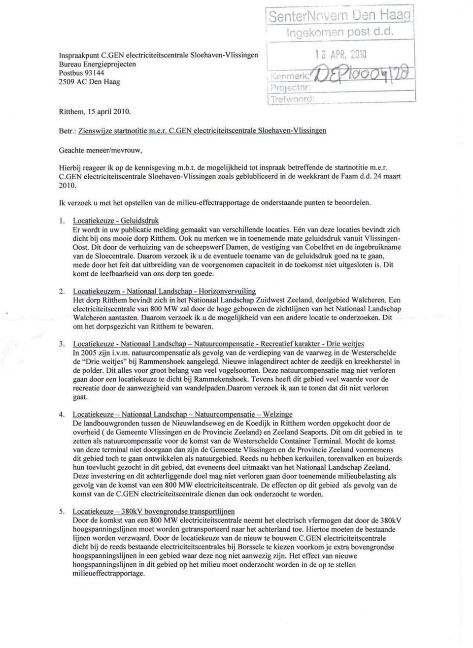 GEN electricileitscentrale Sloehaven-Vlissingen Geachte menecr/mcvrouw, Hierbij reageer ik op de kennisgeving m.h.t. de mogelijkheid tot inspraak betreffende de startnotitie m.c.r. C.