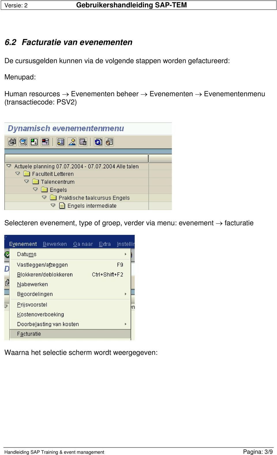 (transactiecode: PSV2) Selecteren evenement, type of groep, verder via menu: evenement