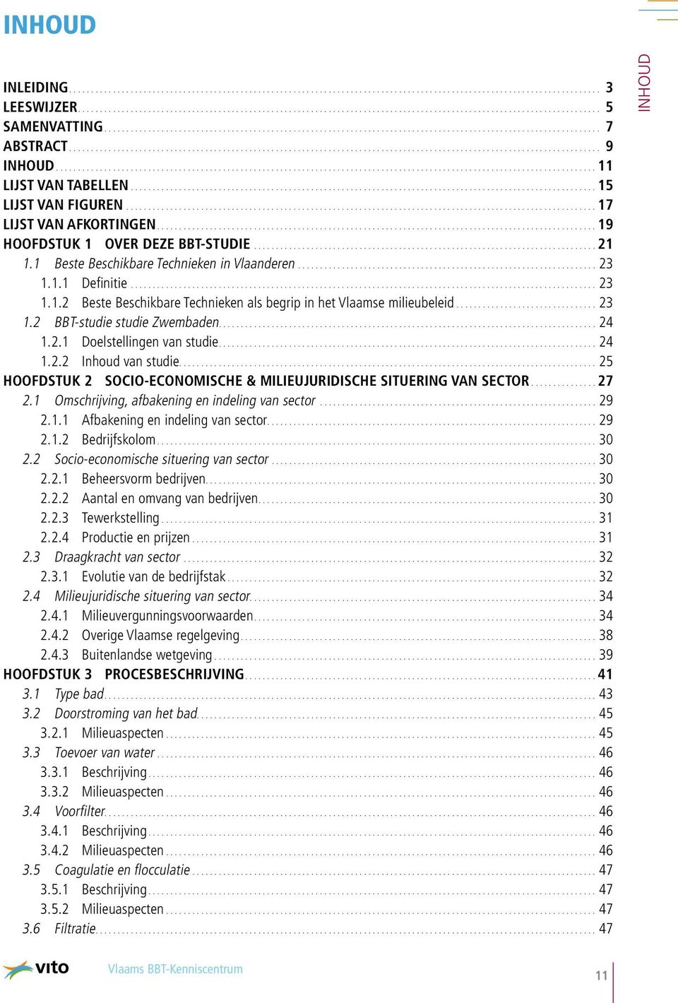 2.1 Doelstellingen van studie....24 1.2.2 Inhoud van studie....25 HOOFDSTUK 2 SOCIO-ECONOMISCHE & MILIEUJURIDISCHE SITUERING VAN SECTOR....27 2.1 Omschrijving, afbakening en indeling van sector....29 2.