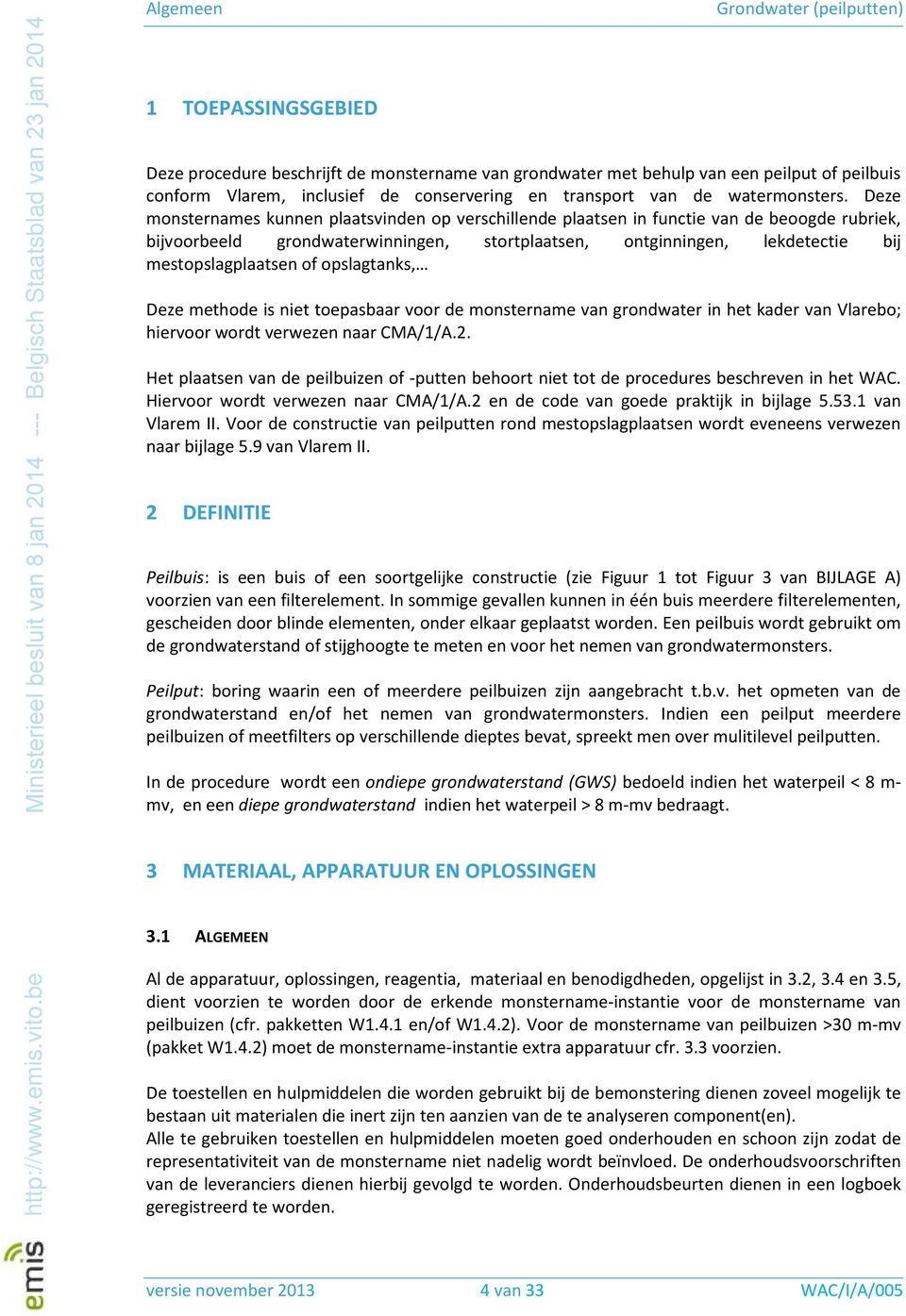 opslagtanks, Deze methode is niet toepasbaar voor de monstername van grondwater in het kader van Vlarebo; hiervoor wordt verwezen naar CMA/1/A.2.