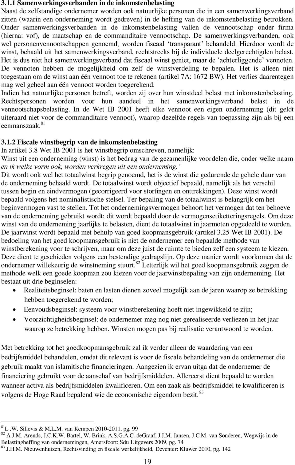 Onder samenwerkingsverbanden in de inkomstenbelasting vallen de vennootschap onder firma (hierna: vof), de maatschap en de commanditaire vennootschap.