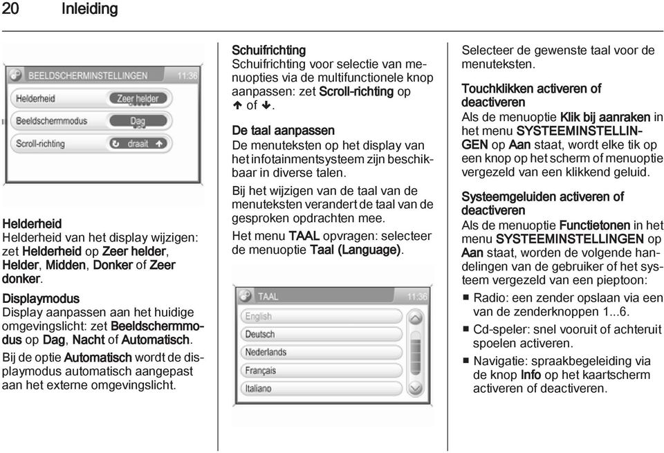 Bij de optie Automatisch wordt de displaymodus automatisch aangepast aan het externe omgevingslicht.