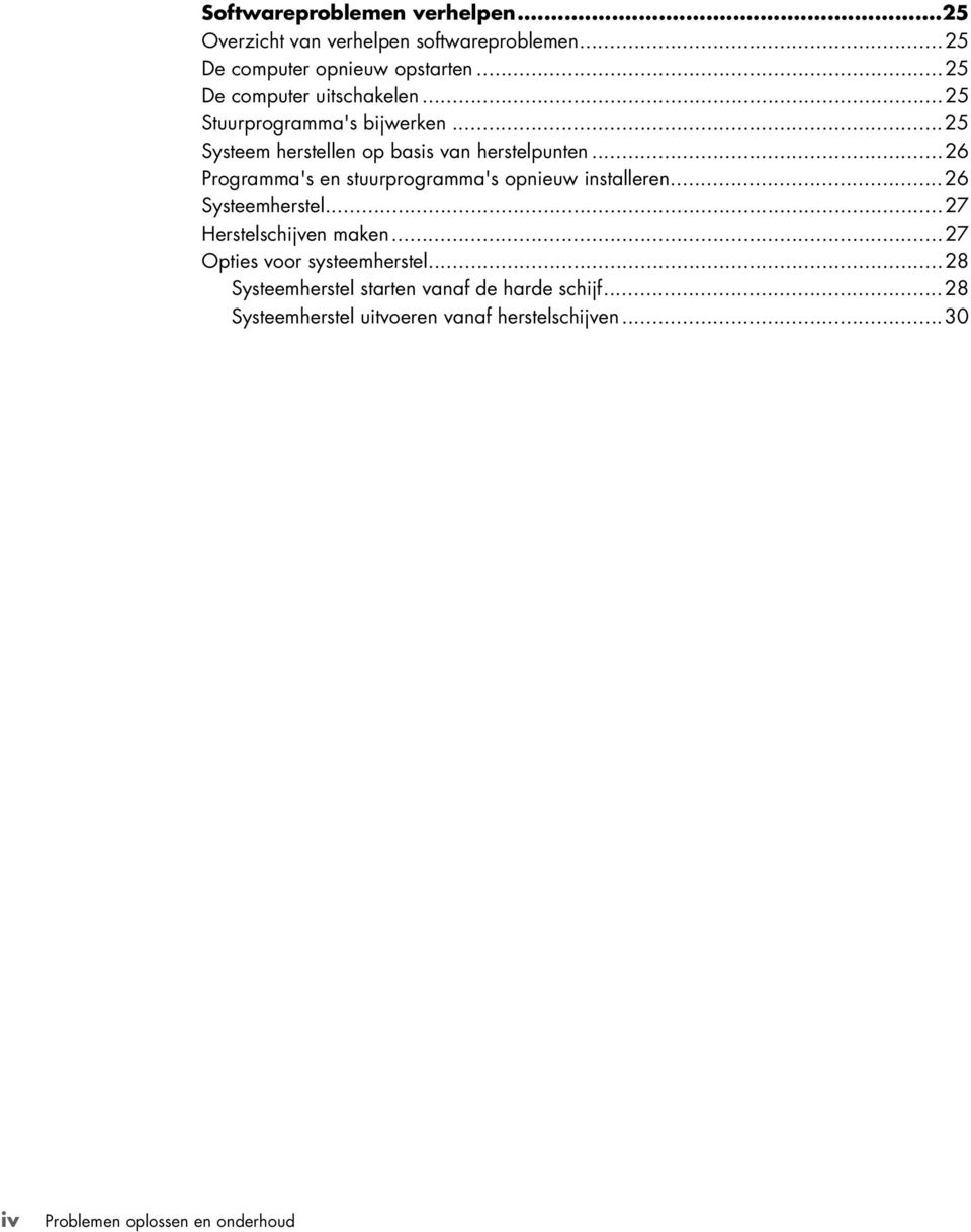 ..26 Programma's en stuurprogramma's opnieuw installeren...26 Systeemherstel...27 Herstelschijven maken.