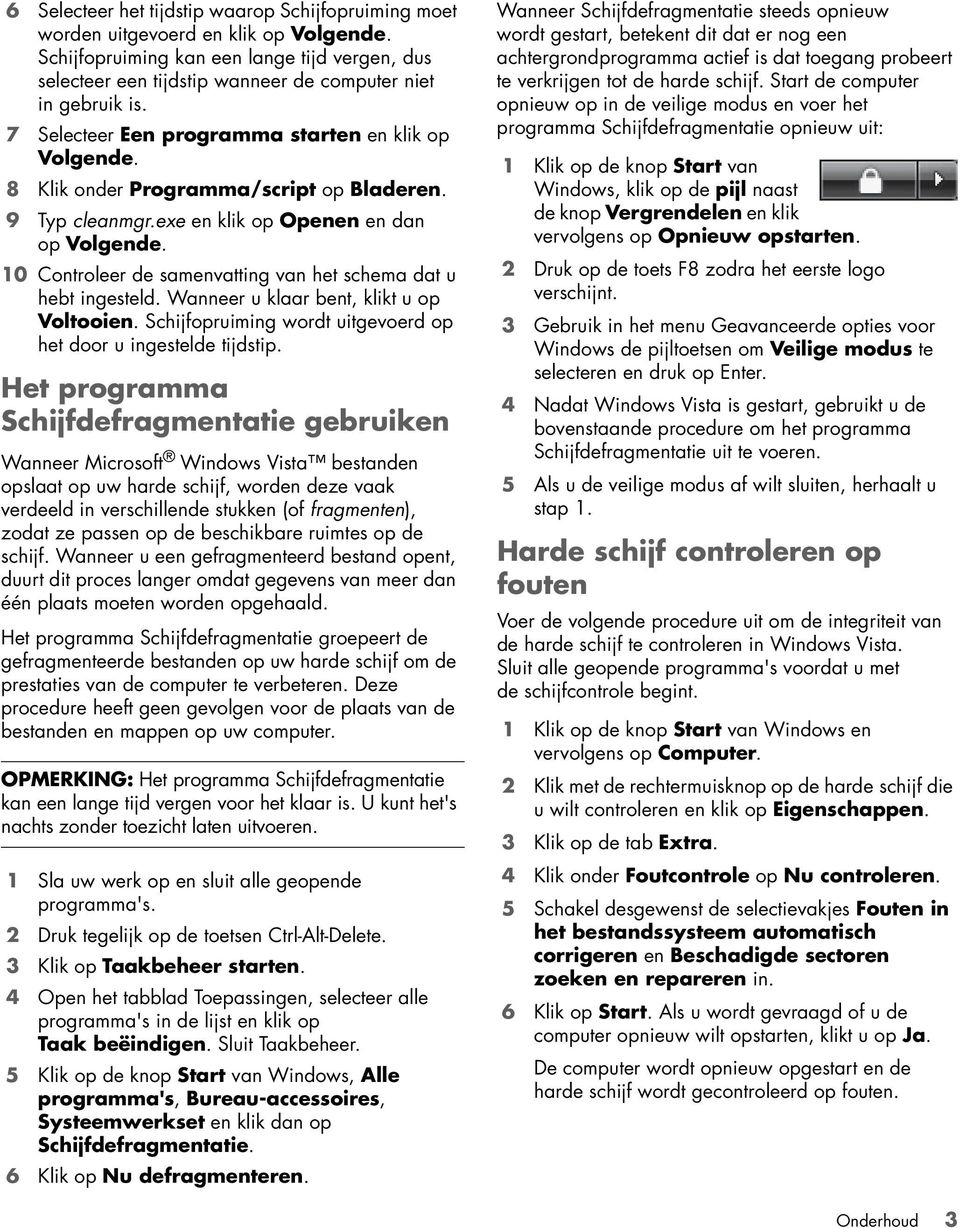 8 Klik onder Programma/script op Bladeren. 9 Typ cleanmgr.exe en klik op Openen en dan op Volgende. 10 Controleer de samenvatting van het schema dat u hebt ingesteld.