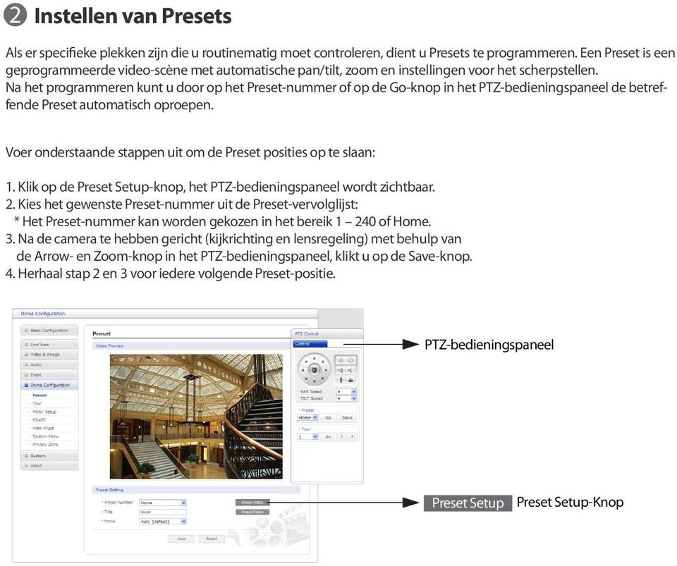 Na het programmeren kunt u door op het Preset-nummer of op de Go-knop in het PTZ-bedieningspaneel de betreffende Preset automatisch oproepen.