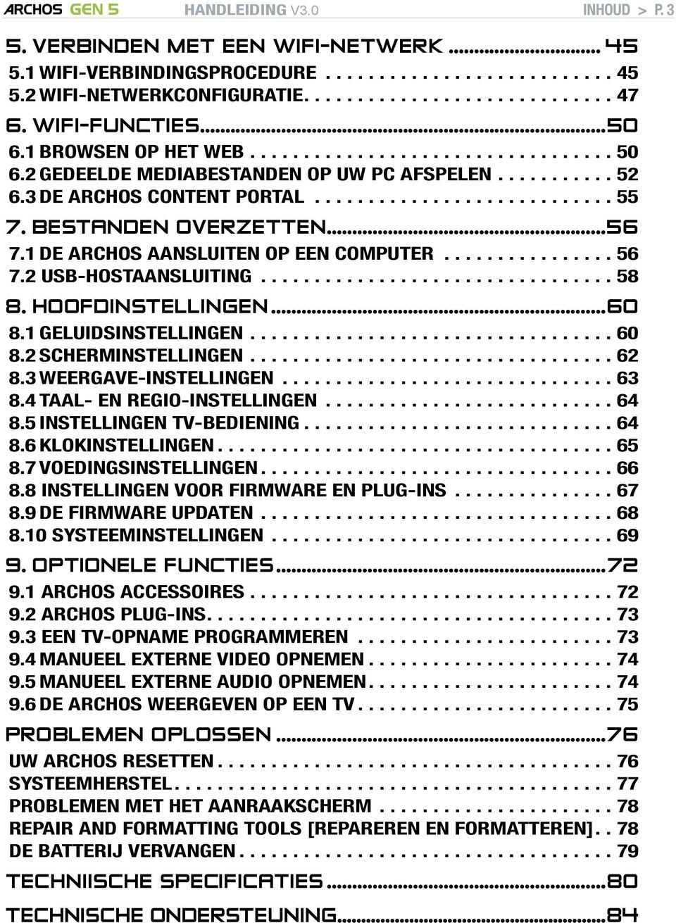 Bestanden overzetten...56 7.1 De ARCHOS aansluiten op een computer................ 56 7.2 USB-hostaansluiting................................. 58 8. Hoofdinstellingen...60 8.1 Geluidsinstellingen.