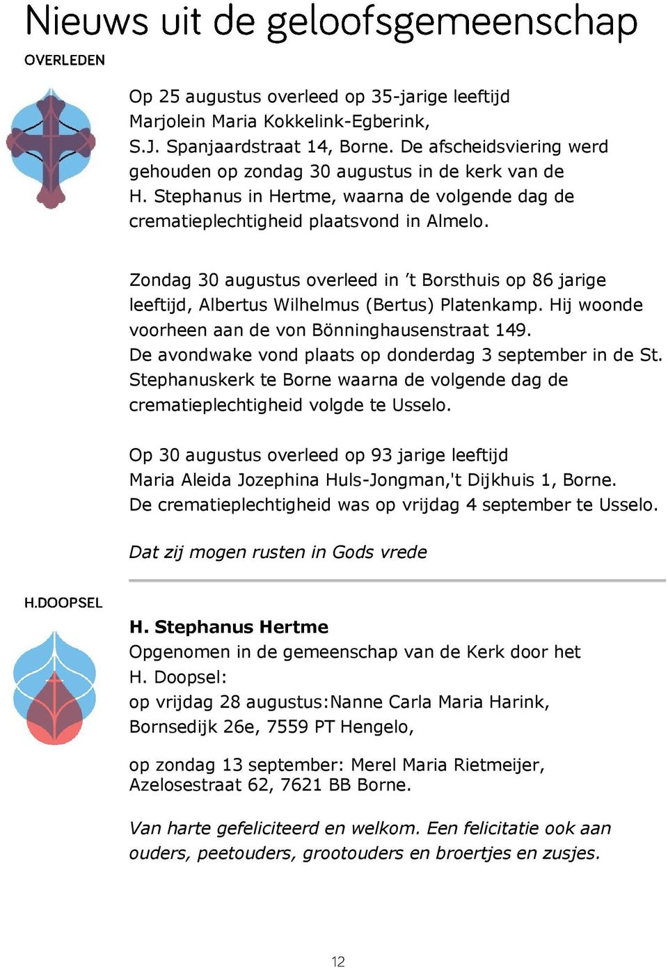 Hij woonde voorheen aan de von Bönninghausenstraat 149. De avondwake vond plaats op donderdag 3 september in de St.