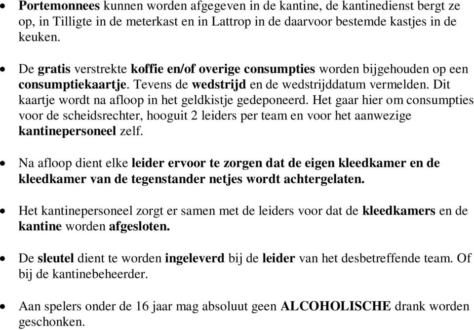 Dit kaartje wordt na afloop in het geldkistje gedeponeerd. Het gaar hier om consumpties voor de scheidsrechter, hooguit 2 leiders per team en voor het aanwezige kantinepersoneel zelf.