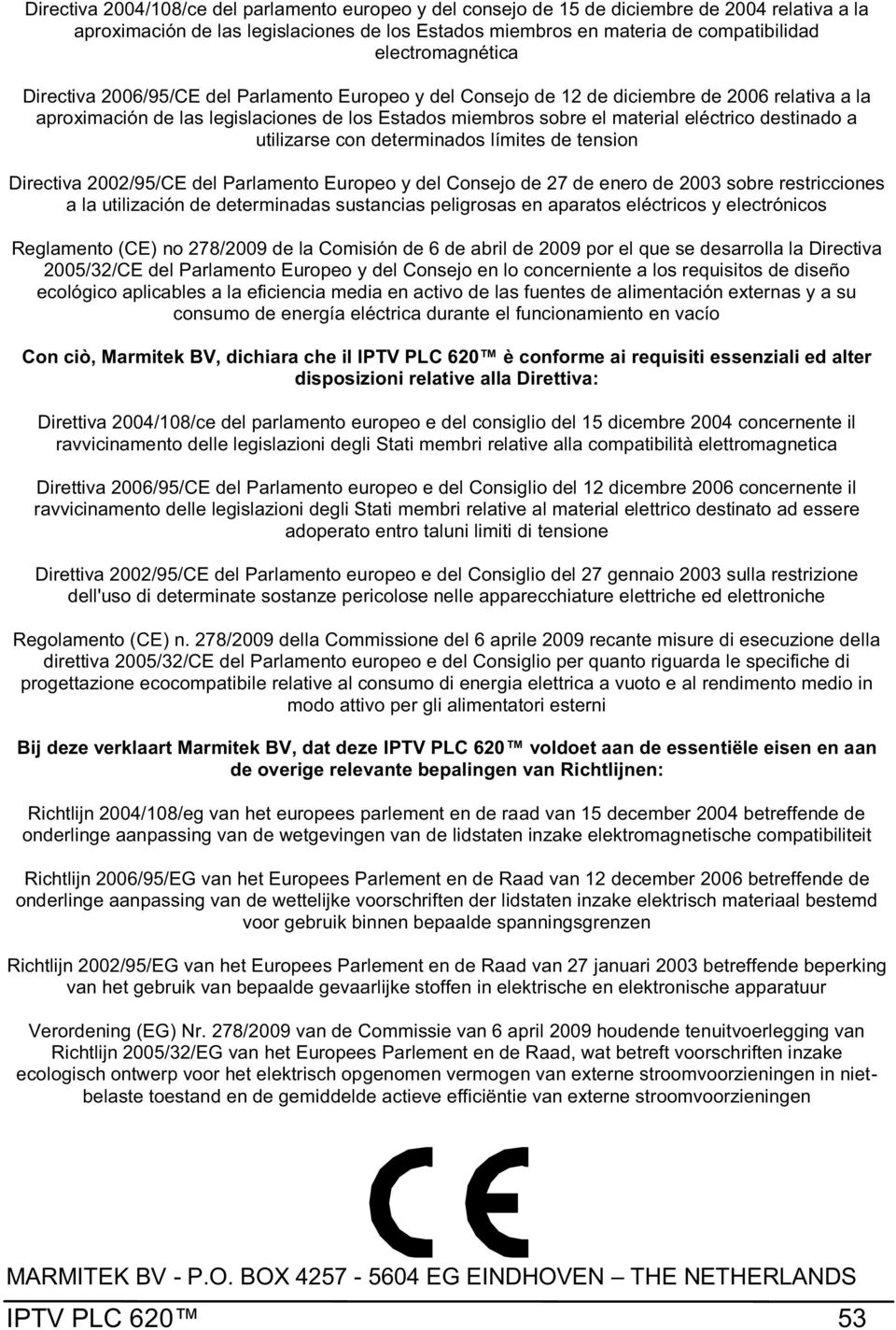 eléctrico destinado a utilizarse con determinados límites de tension Directiva 2002/95/CE del Parlamento Europeo y del Consejo de 27 de enero de 2003 sobre restricciones a la utilización de