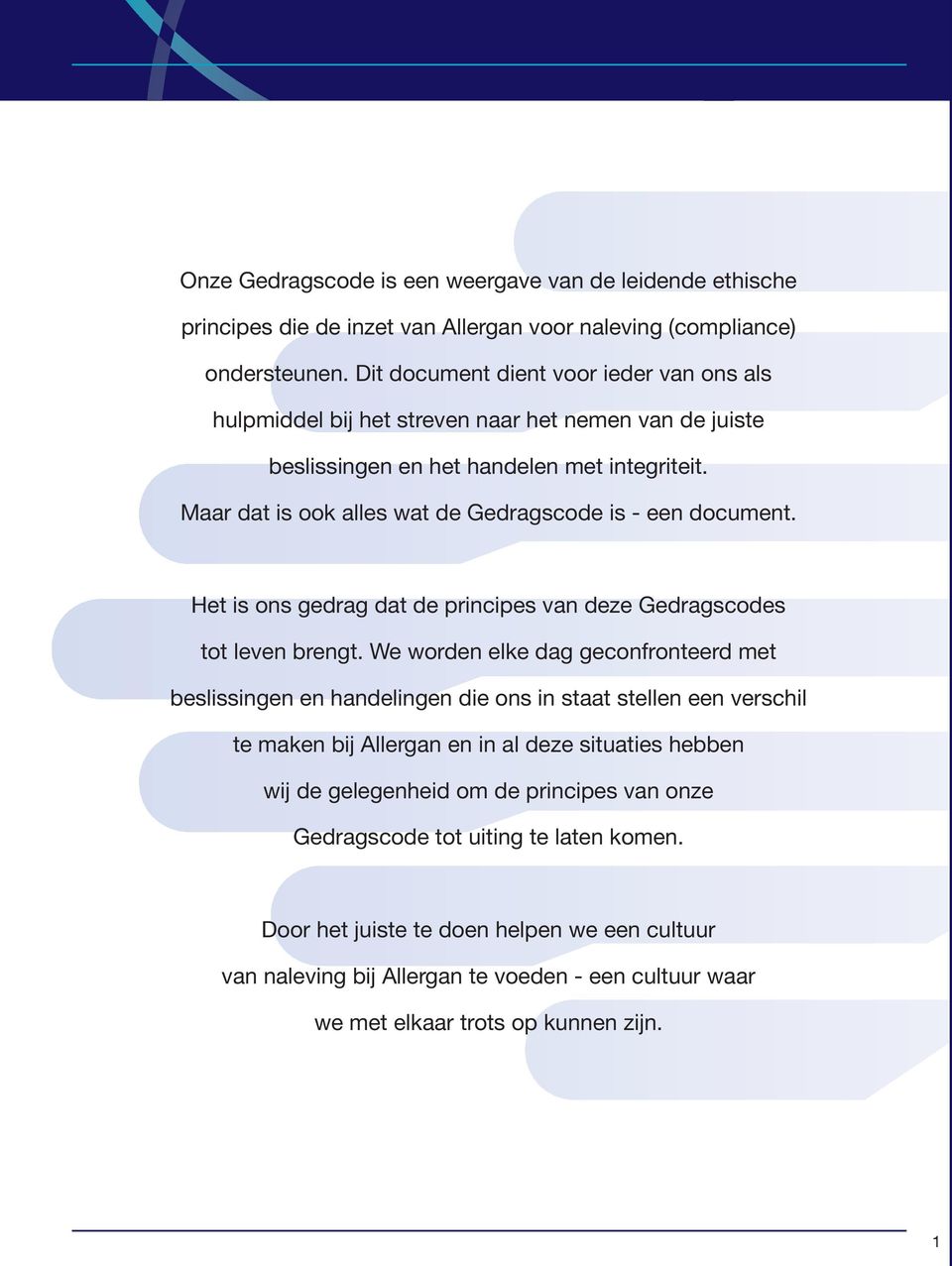 Maar dat is ook alles wat de Gedragscode is - een document. Het is ons gedrag dat de principes van deze Gedragscodes tot leven brengt.