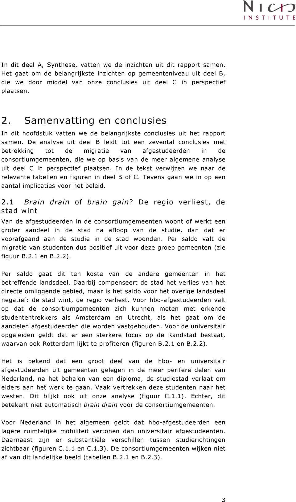 Samenvatting en conclusies In dit hoofdstuk vatten we de belangrijkste conclusies uit het rapport samen.