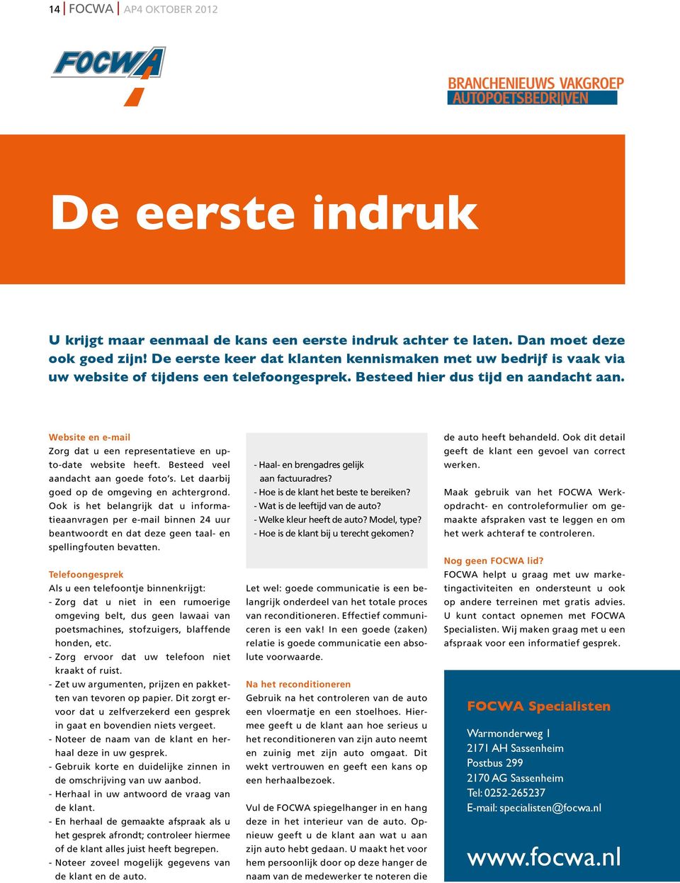 Website en e-mail Zorg dat u een representatieve en upto-date website heeft. Besteed veel aandacht aan goede foto s. Let daarbij goed op de omgeving en achtergrond.