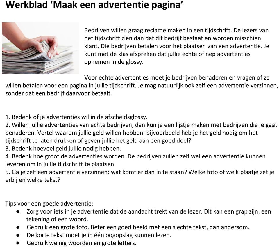 Voor echte advertenties moet je bedrijven benaderen en vragen of ze willen betalen voor een pagina in jullie tijdschrift.
