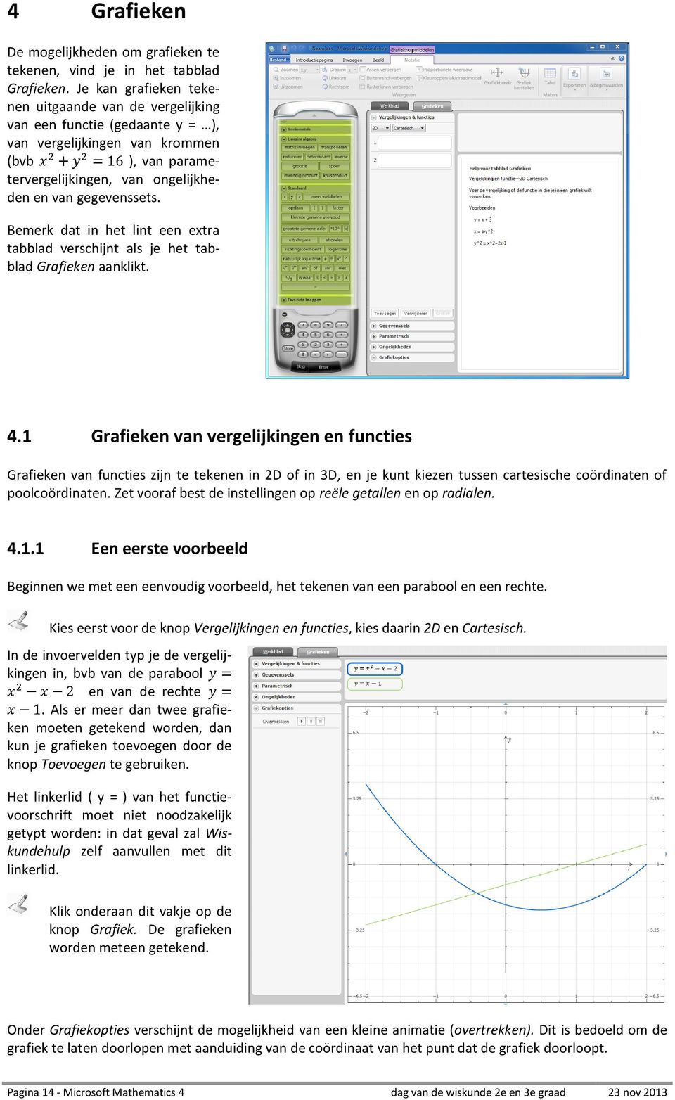 gegevenssets. Bemerk dat in het lint een extra tabblad verschijnt als je het tabblad Grafieken aanklikt. 4.