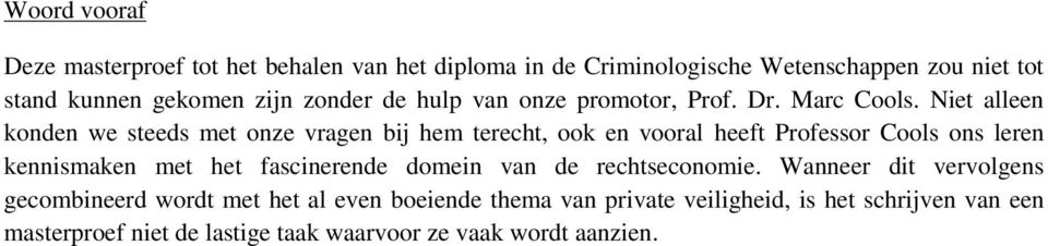 Niet alleen konden we steeds met onze vragen bij hem terecht, ook en vooral heeft Professor Cools ons leren kennismaken met het