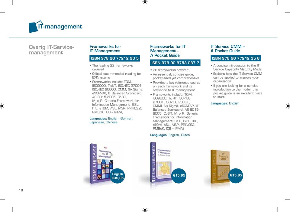 IPMA), German, Japanese, Chinese Frameworks for IT Management A Pocket Guide ISBN 978 90 8753 087 7 26 frameworks covered!