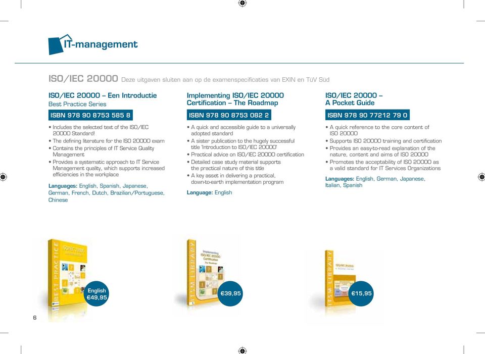 efficiencies in the workplace, Spanish, Japanese, German, French, Dutch, Brazilian/Portuguese, Chinese Implementing ISO/IEC 20000 Certification The Roadmap ISBN 978 90 8753 082 2 A quick and