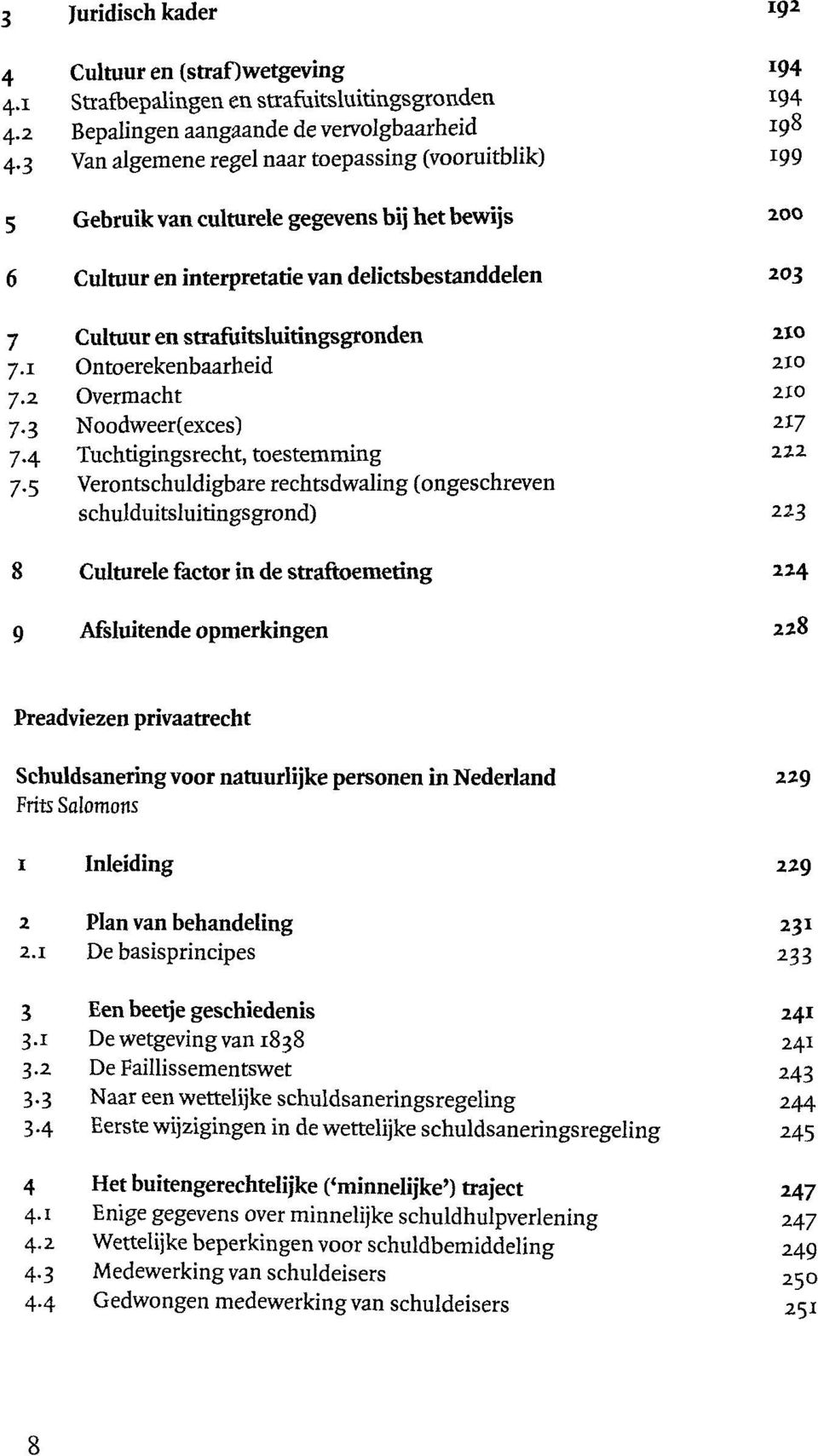 210 7.1 Ontoerekenbaarheid 210 7.2 Overmacht 210 7.3 Noodweer(exces) 2I 7 7.4 Tuchtigingsrecht, toestemming 222 7.