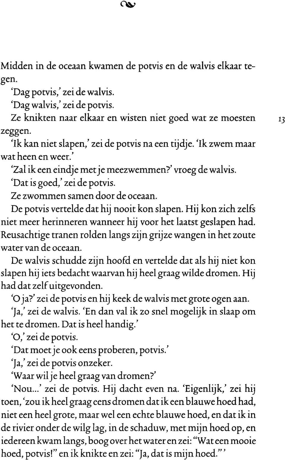 Ze zwommen samen door de oceaan. De potvis vertelde dat hij nooit kon slapen. Hij kon zich zelfs niet meer herinneren wanneer hij voor het laatst geslapen had.