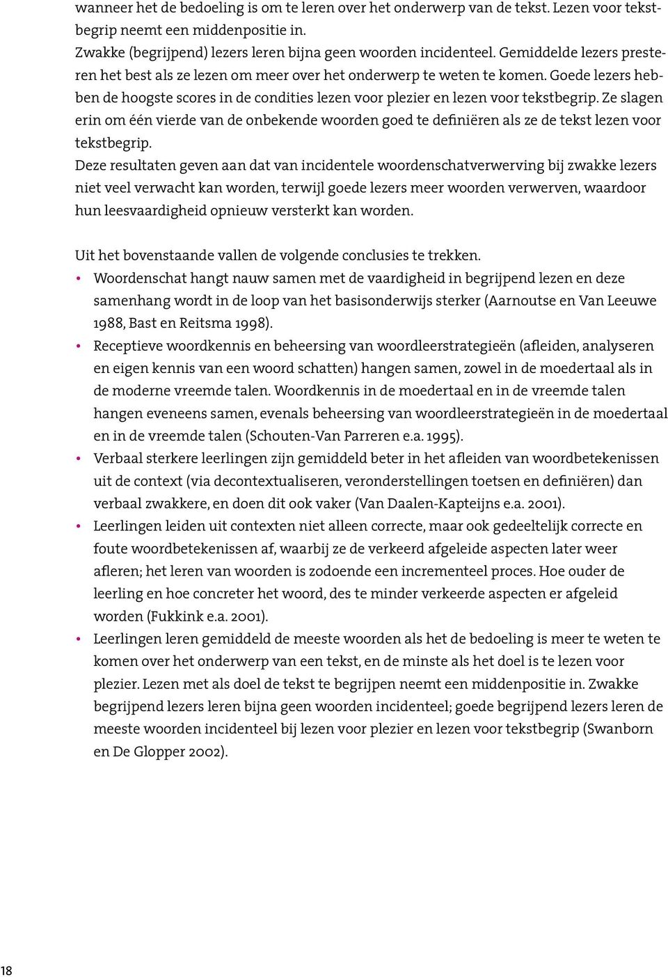 Ze slagen erin om één vierde van de onbekende woorden goed te definiëren als ze de tekst lezen voor tekstbegrip.