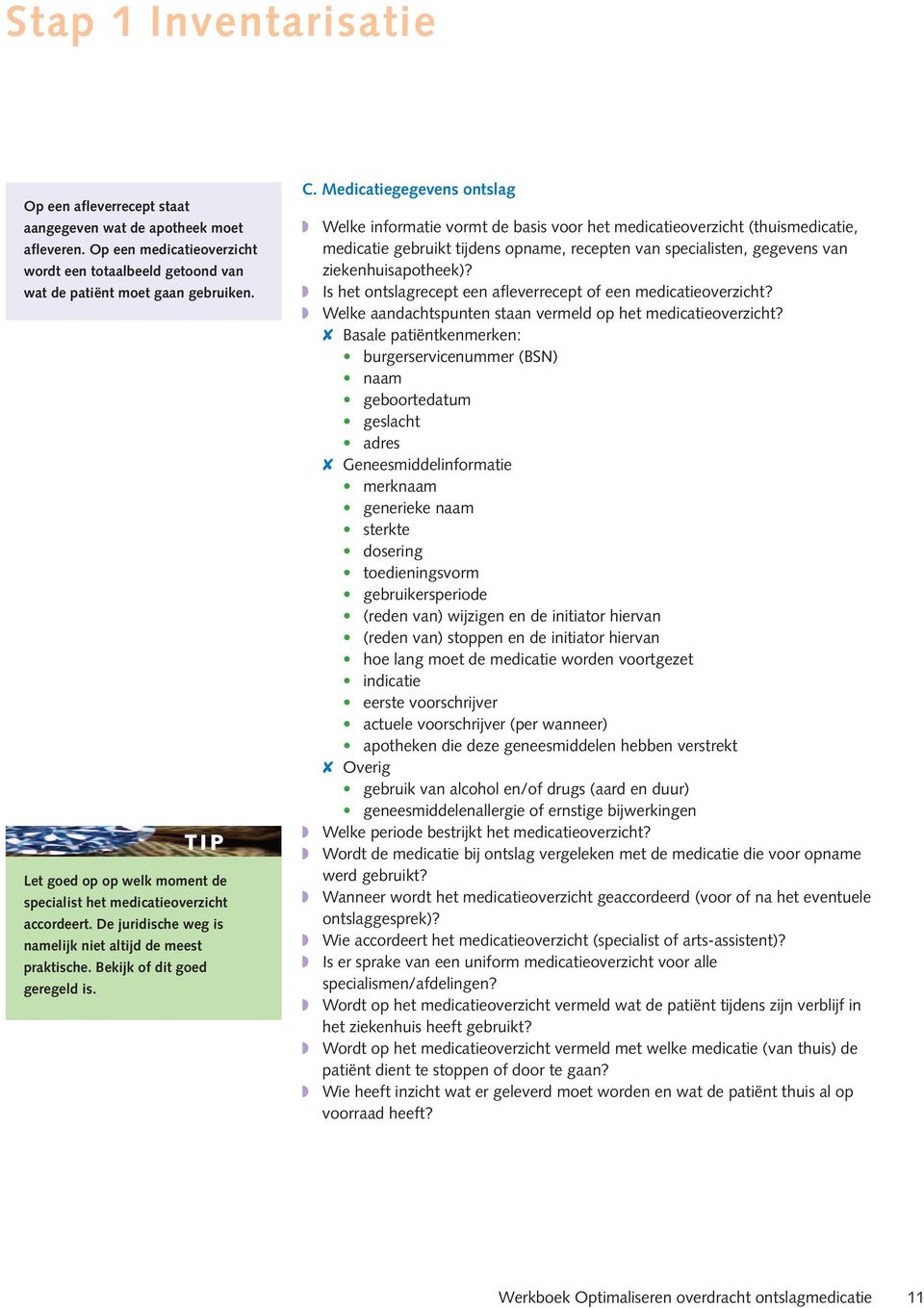 Medicatiegegevens ontslag Welke informatie vormt de basis voor het medicatieoverzicht (thuismedicatie, medicatie gebruikt tijdens opname, recepten van specialisten, gegevens van ziekenhuisapotheek)?