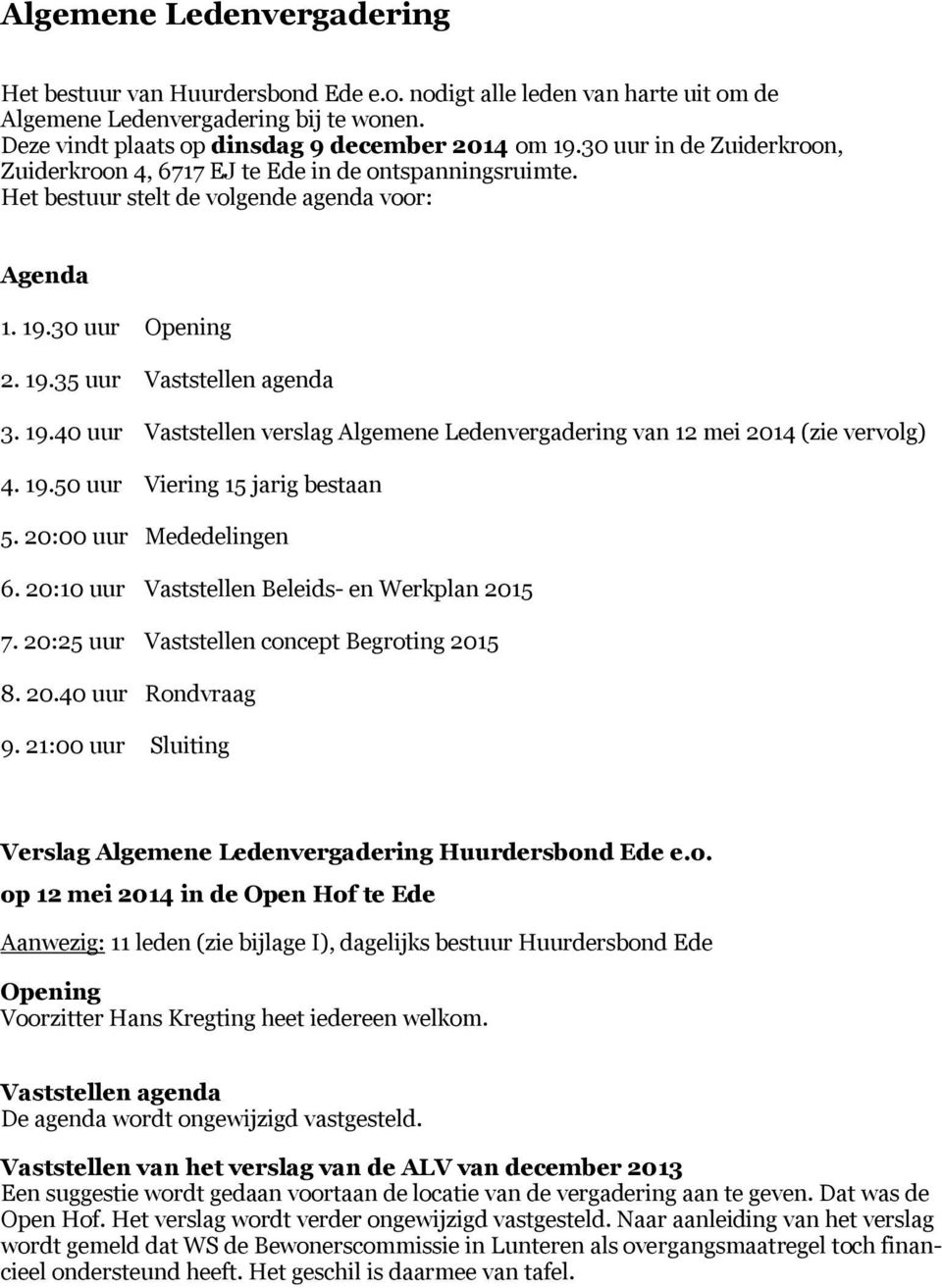 30 uur Opening 2. 19.35 uur Vaststellen agenda 3. 19.40 uur Vaststellen verslag Algemene Ledenvergadering van 12 mei 2014 (zie vervolg) 4. 19.50 uur Viering 15 jarig bestaan 5.